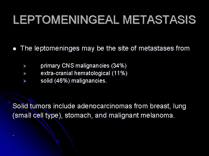 LEPTOMENINGEAL METASTASIS l The leptomeninges may be the site of metastases from Ø Ø