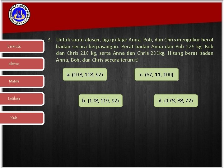 beranda silabus 3. Untuk suatu alasan, tiga pelajar Anna, Bob, dan Chris mengukur berat