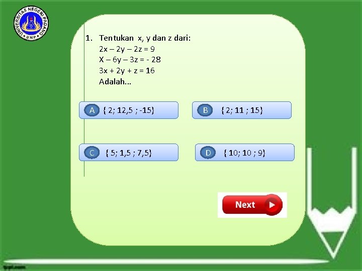 1. Tentukan x, y dan z dari: 2 x – 2 y – 2