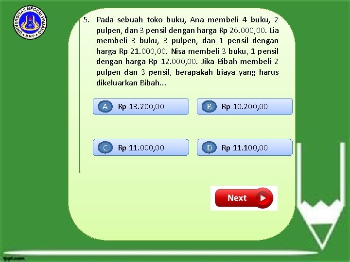 5. Pada sebuah toko buku, Ana membeli 4 buku, 2 pulpen, dan 3 pensil