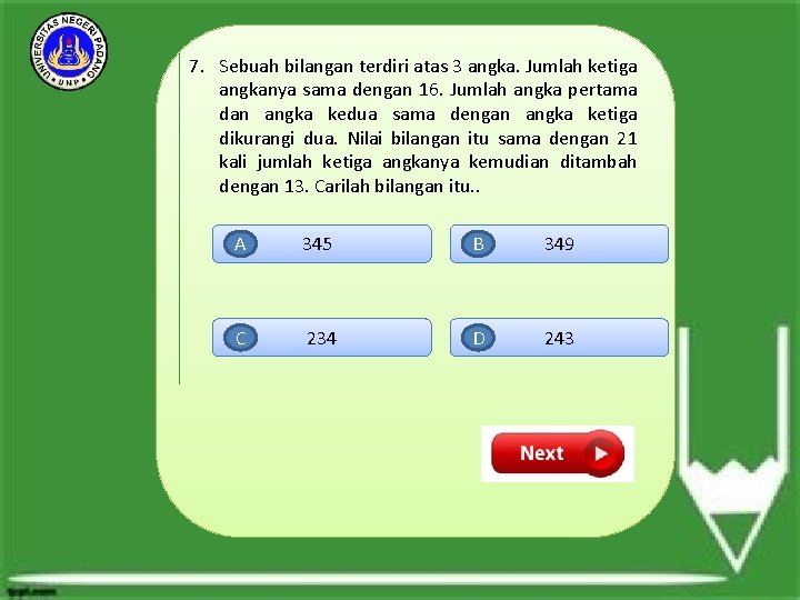 7. Sebuah bilangan terdiri atas 3 angka. Jumlah ketiga angkanya sama dengan 16. Jumlah