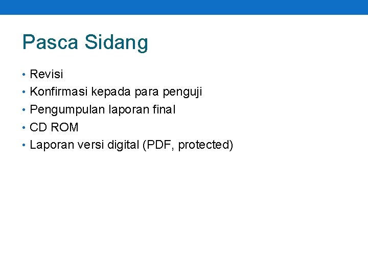 Pasca Sidang • Revisi • Konfirmasi kepada para penguji • Pengumpulan laporan final •