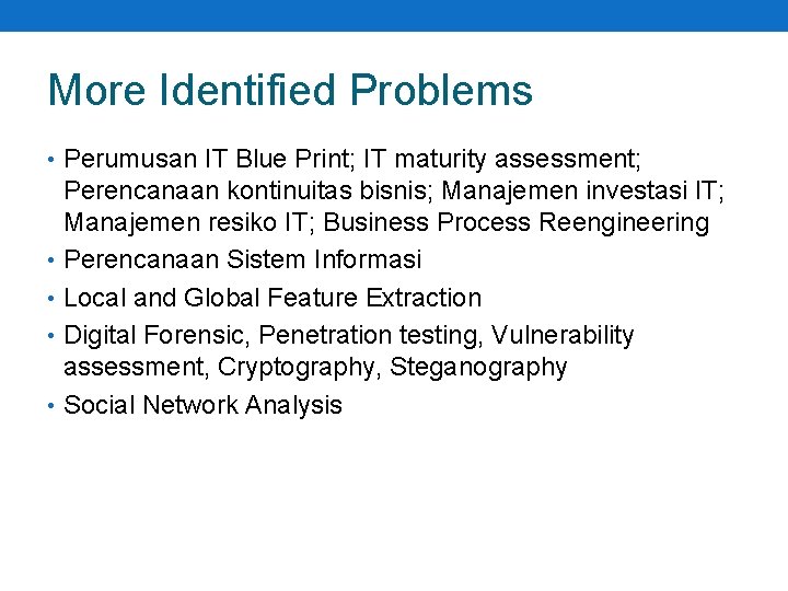 More Identified Problems • Perumusan IT Blue Print; IT maturity assessment; Perencanaan kontinuitas bisnis;