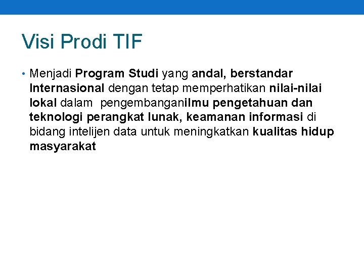 Visi Prodi TIF • Menjadi Program Studi yang andal, berstandar Internasional dengan tetap memperhatikan