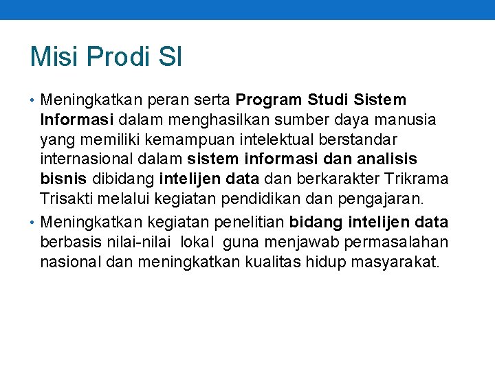 Misi Prodi SI • Meningkatkan peran serta Program Studi Sistem Informasi dalam menghasilkan sumber