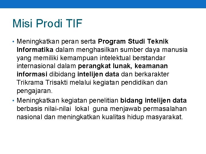 Misi Prodi TIF • Meningkatkan peran serta Program Studi Teknik Informatika dalam menghasilkan sumber
