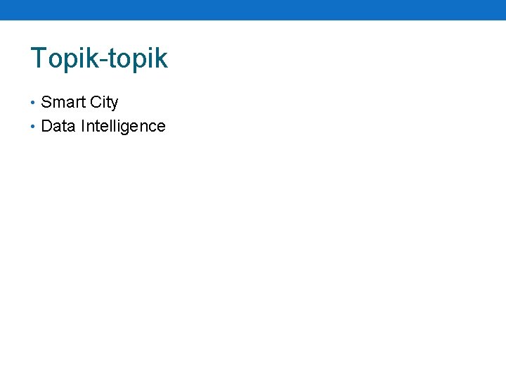 Topik-topik • Smart City • Data Intelligence 