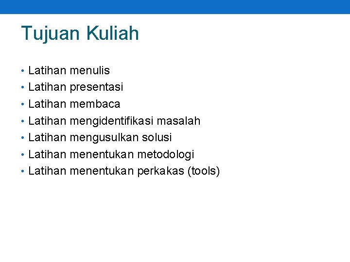 Tujuan Kuliah • Latihan menulis • Latihan presentasi • Latihan membaca • Latihan mengidentifikasi