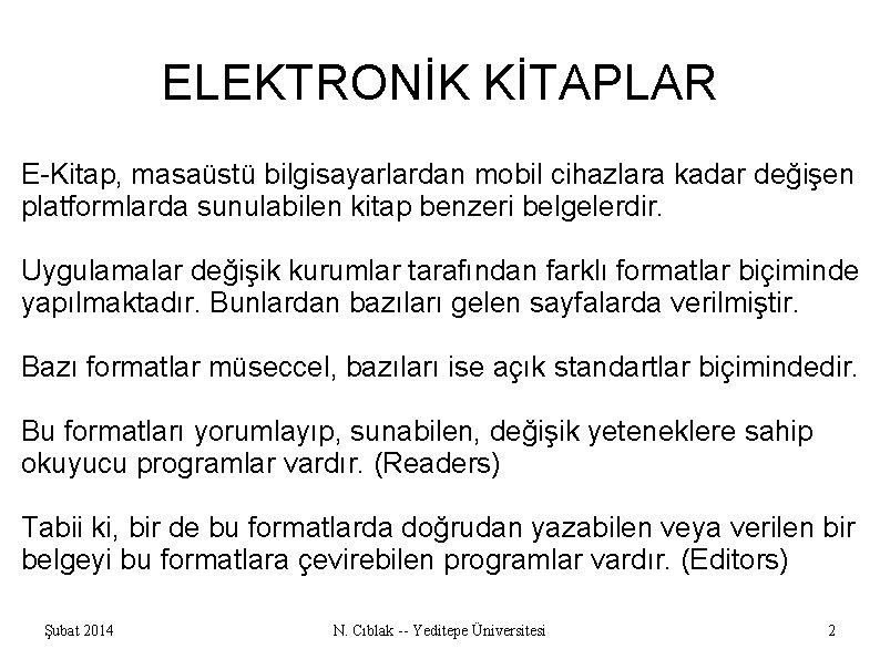 ELEKTRONİK KİTAPLAR E-Kitap, masaüstü bilgisayarlardan mobil cihazlara kadar değişen platformlarda sunulabilen kitap benzeri belgelerdir.