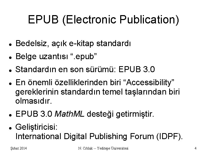 EPUB (Electronic Publication) Bedelsiz, açık e-kitap standardı Belge uzantısı “. epub” Standardın en son