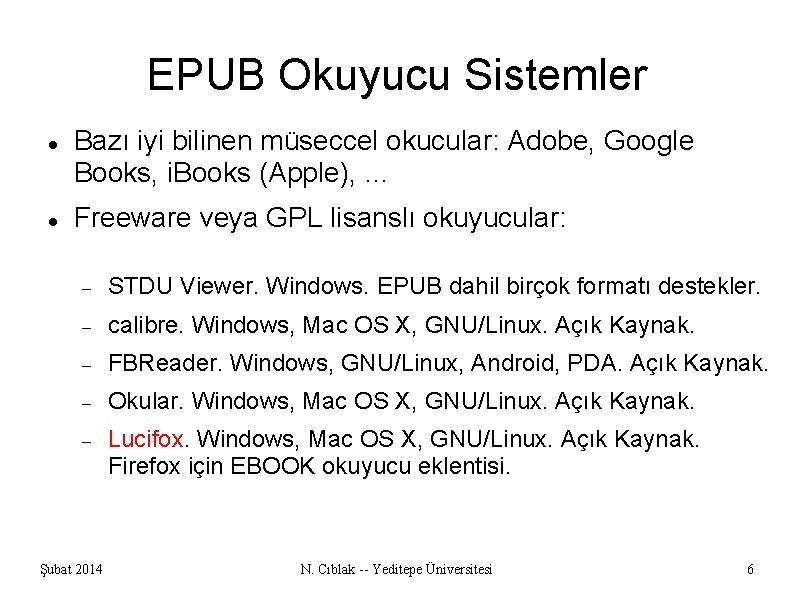 EPUB Okuyucu Sistemler Bazı iyi bilinen müseccel okucular: Adobe, Google Books, i. Books (Apple),