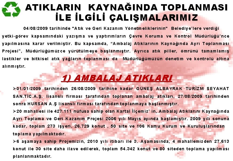 ATIKLARIN KAYNAĞINDA TOPLANMASI İLE İLGİLİ ÇALIŞMALARIMIZ 04/08/2009 tarihinde "Atık ve Geri Kazanım Yönetmeliklerinin" Belediye’lere