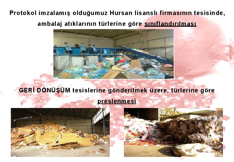 Protokol imzalamış olduğumuz Hursan lisanslı firmasının tesisinde, ambalaj atıklarının türlerine göre sınıflandırılması GERİ DÖNÜŞÜM