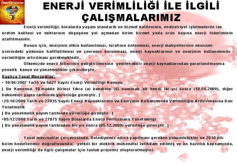 ENERJİ VERİMLİLİĞİ İLE İLGİLİ ÇALIŞMALARIMIZ Enerji verimliliği; binalarda yaşam standardı ve hizmet kalitesinin, endüstriyel