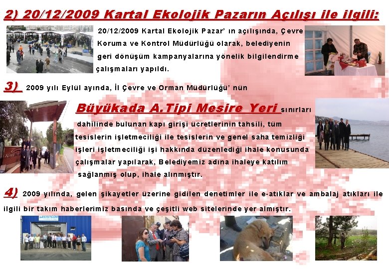 2) 20/12/2009 Kartal Ekolojik Pazarın Açılışı ile ilgili: 20/12/2009 Kartal Ekolojik Pazar’ ın açılışında,