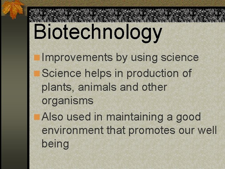 Biotechnology n Improvements by using science n Science helps in production of plants, animals
