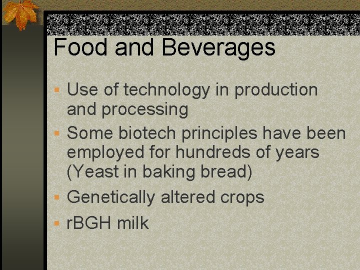 Food and Beverages § Use of technology in production and processing § Some biotech
