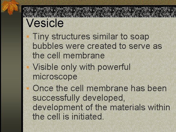 Vesicle § Tiny structures similar to soap bubbles were created to serve as the