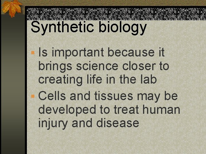 Synthetic biology § Is important because it brings science closer to creating life in