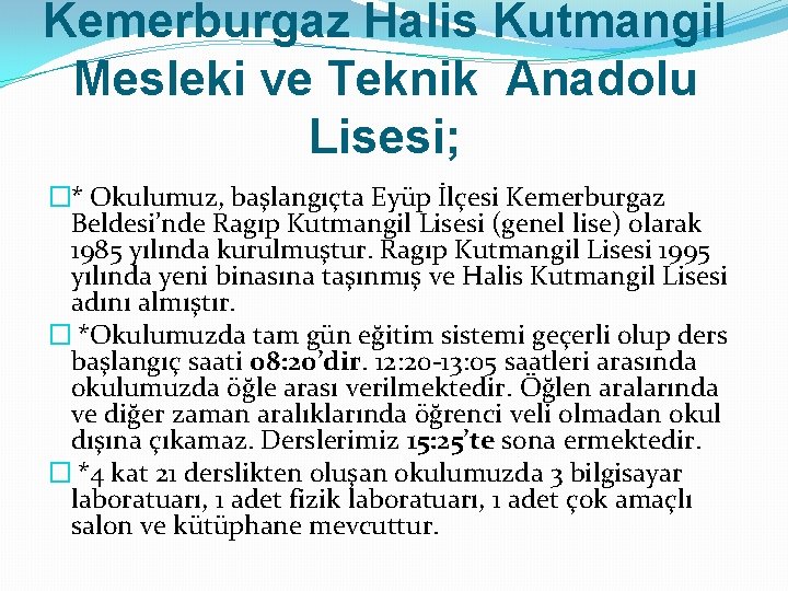 Kemerburgaz Halis Kutmangil Mesleki ve Teknik Anadolu Lisesi; �* Okulumuz, başlangıçta Eyüp İlçesi Kemerburgaz