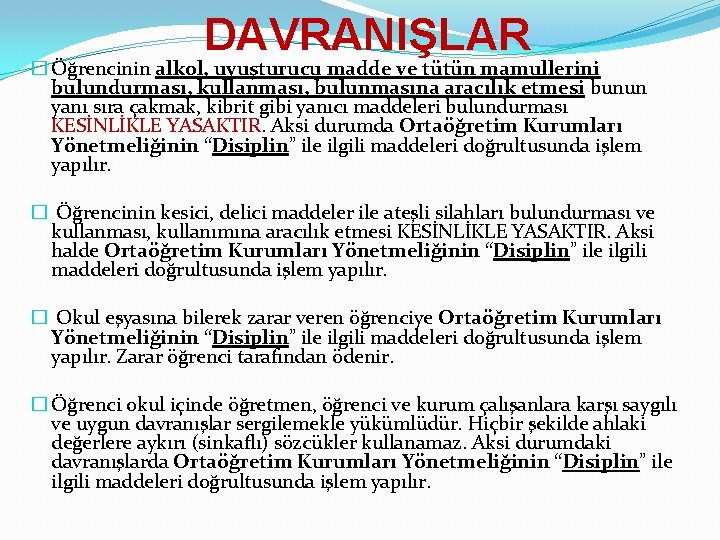 DAVRANIŞLAR � Öğrencinin alkol, uyuşturucu madde ve tütün mamullerini bulundurması, kullanması, bulunmasına aracılık etmesi