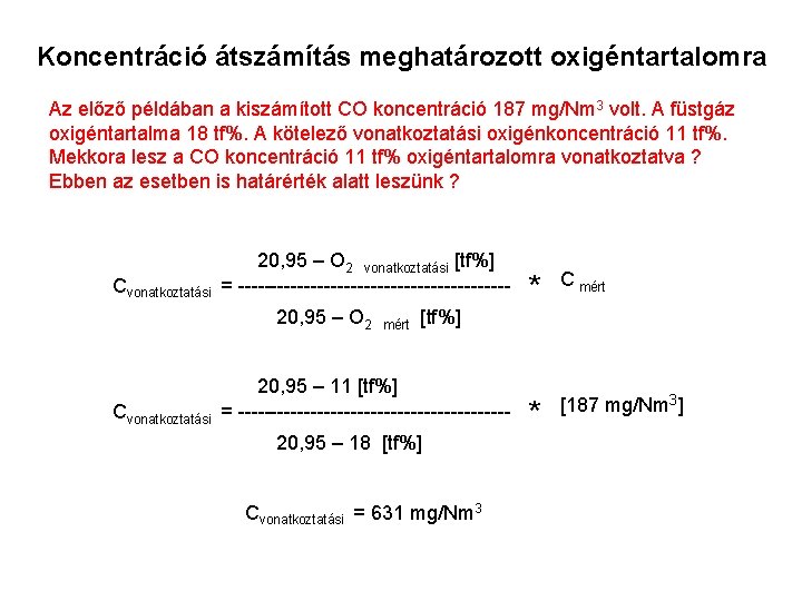 Koncentráció átszámítás meghatározott oxigéntartalomra Az előző példában a kiszámított CO koncentráció 187 mg/Nm 3