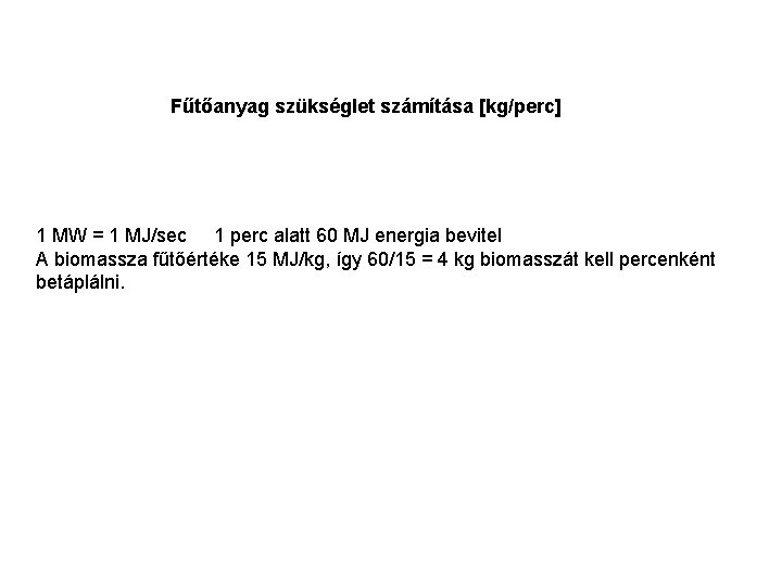 Fűtőanyag szükséglet számítása [kg/perc] 1 MW = 1 MJ/sec 1 perc alatt 60 MJ