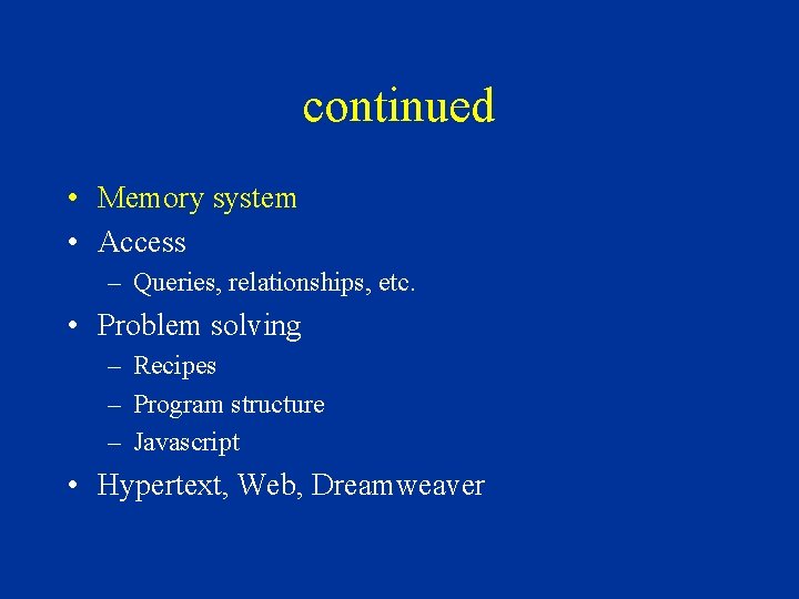 continued • Memory system • Access – Queries, relationships, etc. • Problem solving – continued • Memory system • Access – Queries, relationships, etc. • Problem solving –