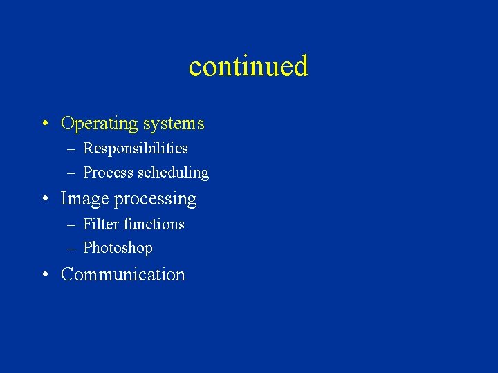 continued • Operating systems – Responsibilities – Process scheduling • Image processing – Filter continued • Operating systems – Responsibilities – Process scheduling • Image processing – Filter
