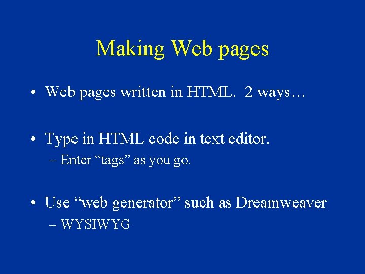 Making Web pages • Web pages written in HTML. 2 ways… • Type in Making Web pages • Web pages written in HTML. 2 ways… • Type in