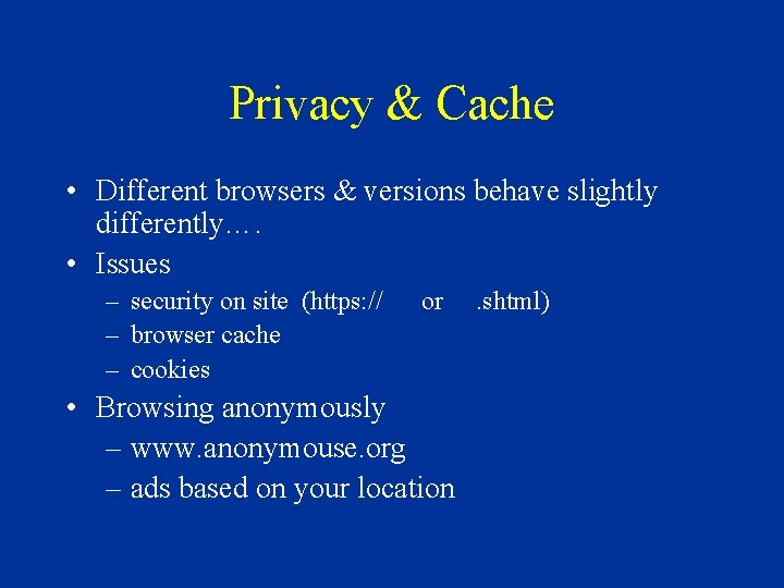 Privacy & Cache • Different browsers & versions behave slightly differently…. • Issues – Privacy & Cache • Different browsers & versions behave slightly differently…. • Issues –