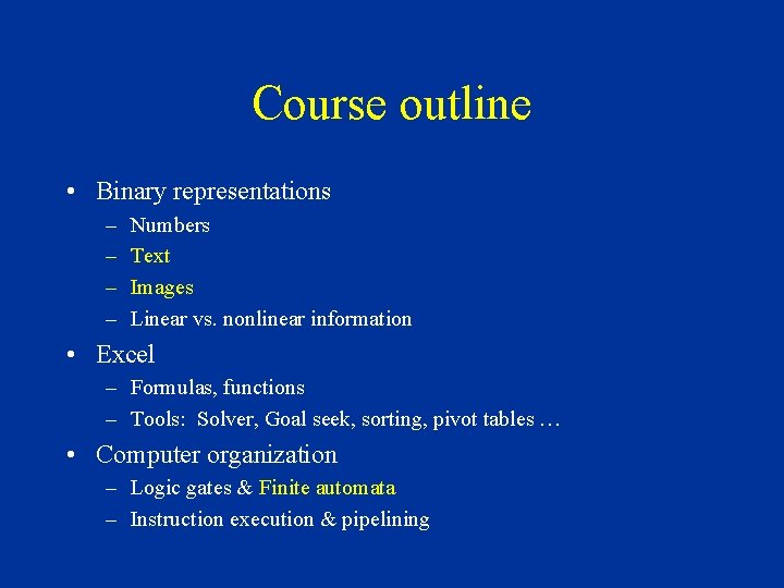 Course outline • Binary representations – – Numbers Text Images Linear vs. nonlinear information Course outline • Binary representations – – Numbers Text Images Linear vs. nonlinear information