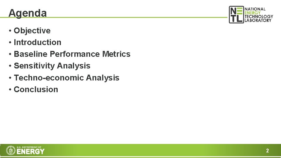 Agenda • Objective • Introduction • Baseline Performance Metrics • Sensitivity Analysis • Techno-economic