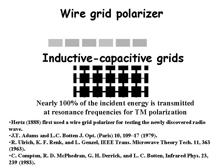 Wire grid polarizer Inductive-capacitive grids Nearly 100% of the incident energy is transmitted at