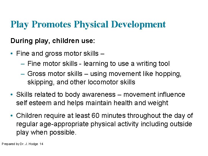 Play Promotes Physical Development During play, children use: • Fine and gross motor skills