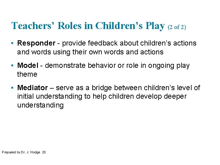 Teachers’ Roles in Children’s Play (2 of 2) • Responder - provide feedback about