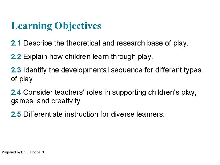 Learning Objectives 2. 1 Describe theoretical and research base of play. 2. 2 Explain