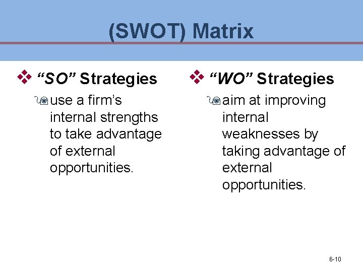 (SWOT) Matrix v “SO” Strategies 9 use a firm’s internal strengths to take advantage (SWOT) Matrix v “SO” Strategies 9 use a firm’s internal strengths to take advantage