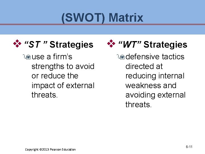 (SWOT) Matrix v “ST ” Strategies v “WT” Strategies 9 use a firm’s strengths (SWOT) Matrix v “ST ” Strategies v “WT” Strategies 9 use a firm’s strengths