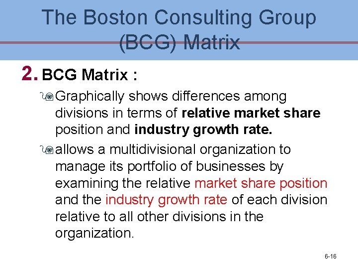 The Boston Consulting Group (BCG) Matrix 2. BCG Matrix : 9 Graphically shows differences The Boston Consulting Group (BCG) Matrix 2. BCG Matrix : 9 Graphically shows differences