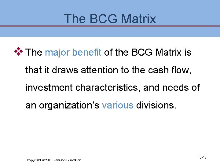 The BCG Matrix v The major benefit of the BCG Matrix is that it The BCG Matrix v The major benefit of the BCG Matrix is that it