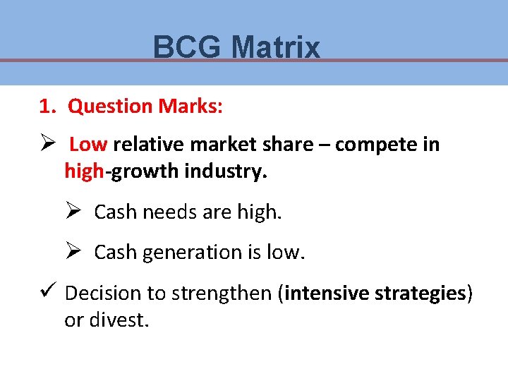 BCG Matrix 1. Question Marks: Ø Low relative market share – compete in high-growth BCG Matrix 1. Question Marks: Ø Low relative market share – compete in high-growth