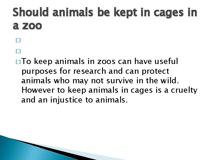 Should animals be kept in cages in a zoo � � � To keep