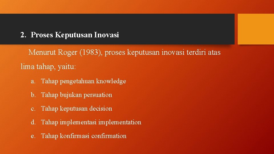 2. Proses Keputusan Inovasi Menurut Roger (1983), proses keputusan inovasi terdiri atas lima tahap,