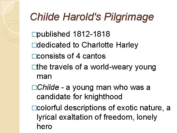 Childe Harold's Pilgrimage �published 1812 -1818 �dedicated to Charlotte Harley �consists of 4 cantos