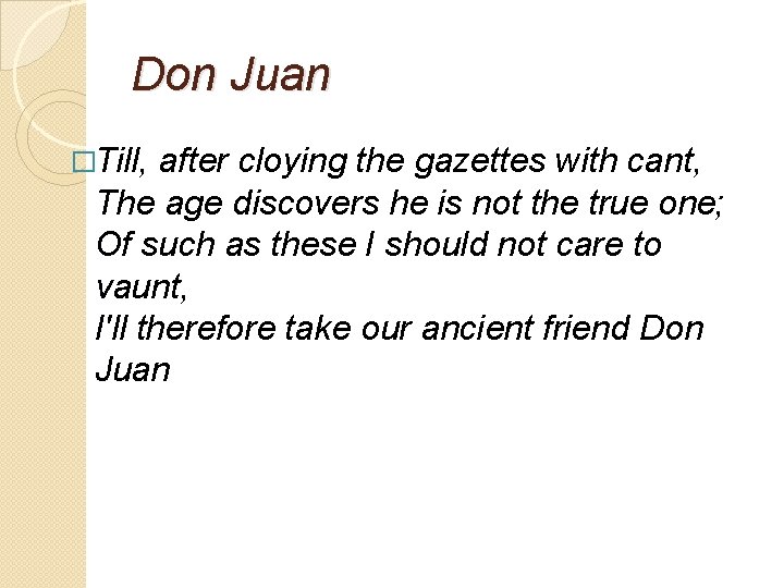 Don Juan �Till, after cloying the gazettes with cant, The age discovers he is