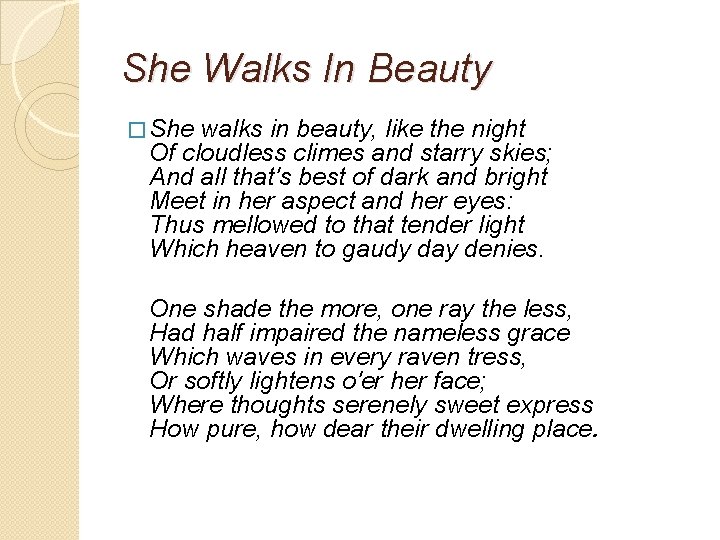 She Walks In Beauty � She walks in beauty, like the night Of cloudless