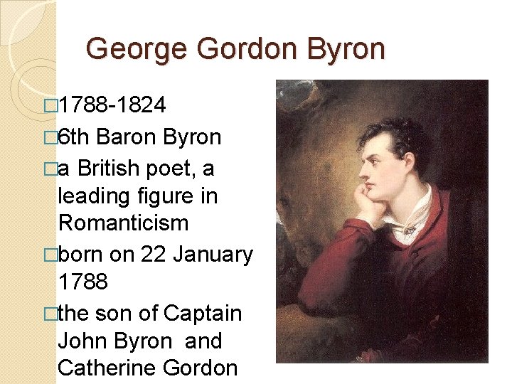 George Gordon Byron � 1788 -1824 � 6 th Baron Byron �a British poet,