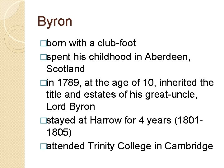 Byron �born with a club-foot �spent his childhood in Aberdeen, Scotland �in 1789, at