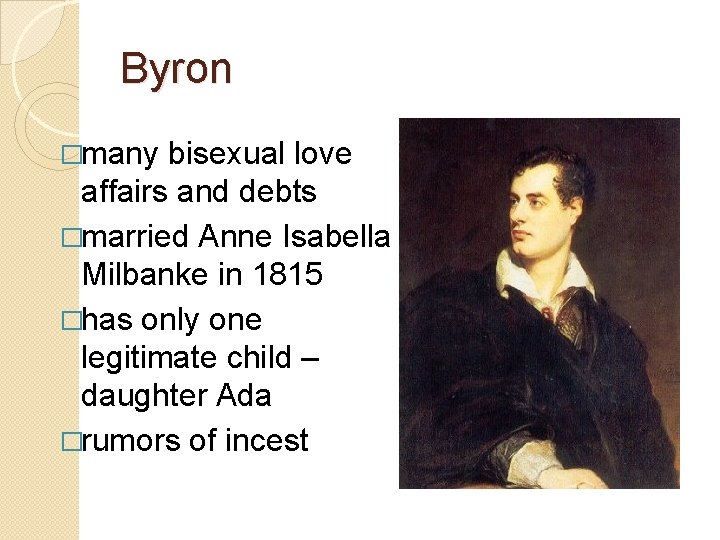 Byron �many bisexual love affairs and debts �married Anne Isabella Milbanke in 1815 �has